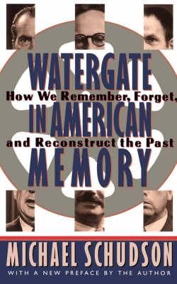 Watergate In American Memory: How We Remember, Forget, And Reconstruct The Past - Michael Schudson - cover