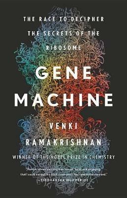 Gene Machine: The Race to Decipher the Secrets of the Ribosome - Venki Ramakrishnan - cover