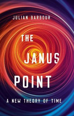 The Janus Point: A New Theory of Time - Julian Barbour - cover