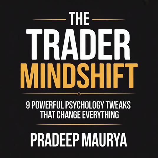 Trader Mindshift, The: 9 Powerful Psychology Tweaks That Change Everything