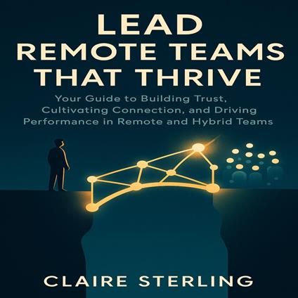 Lead Remote Teams That Thrive