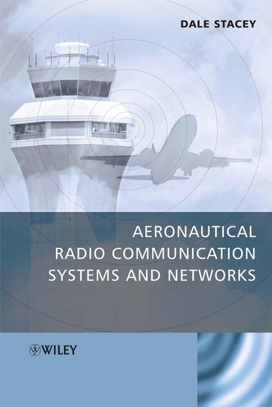 Aeronautical Radio Communication Systems and Networks - Dale Stacey - cover