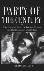 Party of the Century: The Fabulous Story of Truman Capote and His Black-and-white Ball