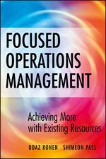 Focused Operations Management: Achieving More with Existing Resources