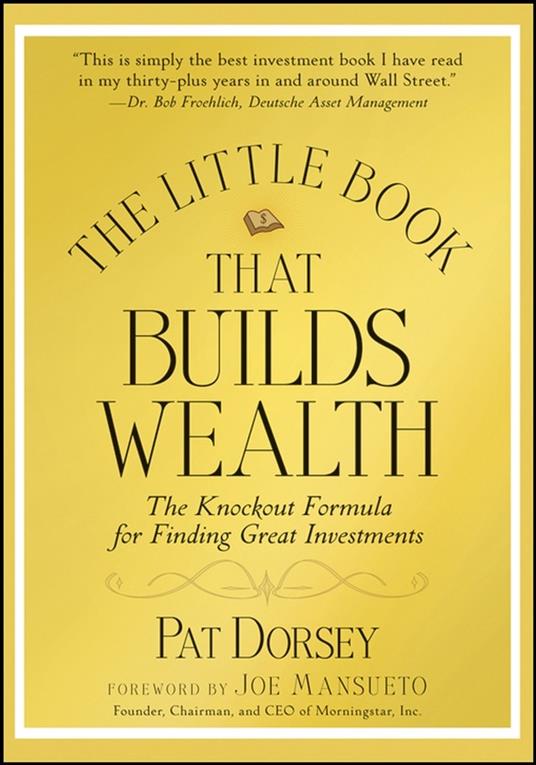 The Little Book That Builds Wealth: The Knockout Formula for Finding Great Investments - Pat Dorsey - cover