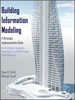 Building Information Modeling: A Strategic Implementation Guide for Architects, Engineers, Constructors, and Real Estate Asset Managers