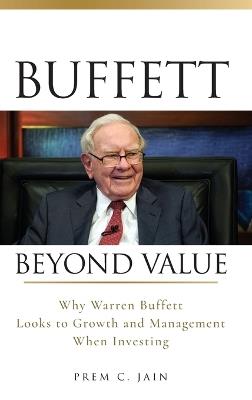 Buffett Beyond Value: Why Warren Buffett Looks to Growth and Management When Investing - Prem C. Jain - cover