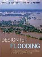 Design for Flooding: Architecture, Landscape, and Urban Design for Resilience to Climate Change