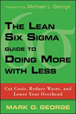 The Lean Six Sigma Guide to Doing More With Less: Cut Costs, Reduce Waste, and Lower Your Overhead