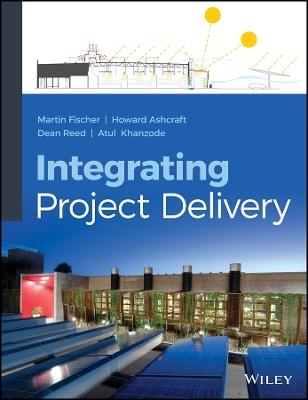 Integrating Project Delivery - Martin Fischer,Howard W. Ashcraft,Dean Reed - cover