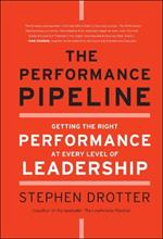 The Performance Pipeline: Getting the Right Performance At Every Level of Leadership