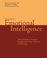 The Handbook of Emotional Intelligence: The Theory and Practice of Development, Evaluation, Education, and Application--at Home, School, and in the Workplace