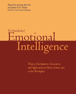 The Handbook of Emotional Intelligence: The Theory and Practice of Development, Evaluation, Education, and Application--at Home, School, and in the Workplace - cover