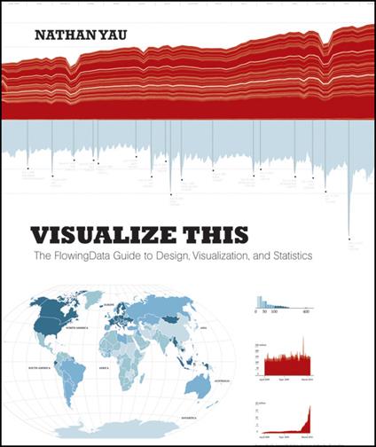 Visualize This: The FlowingData Guide to Design, Visualization, and Statistics - Nathan Yau - cover
