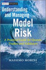 Understanding and Managing Model Risk: A Practical Guide for Quants, Traders and Validators