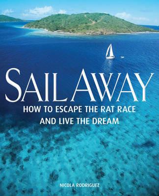 Sail Away - How to Escape the Rat Race and Live  the Dream - Nicola Rodriguez - cover
