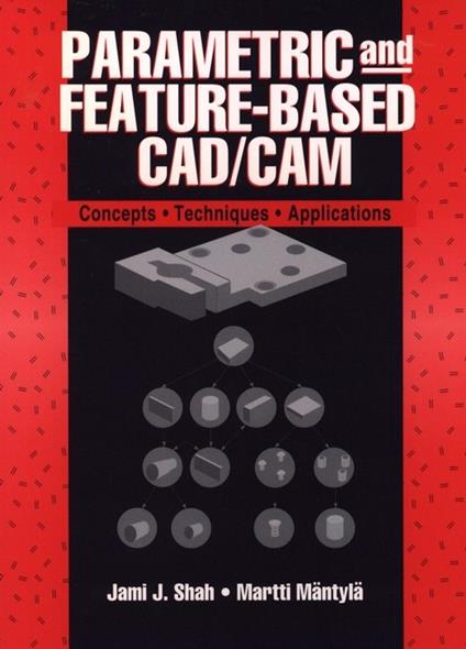 Parametric and Feature-Based CAD/CAM: Concepts, Techniques, and Applications - Jami J. Shah,Martti Mantyla - cover
