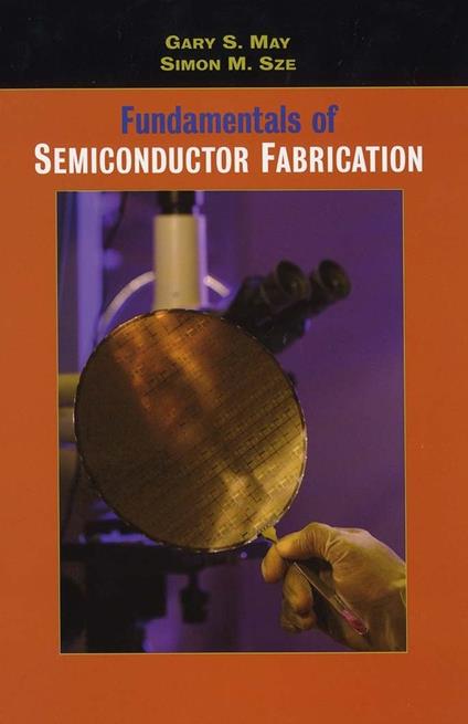 Fundamentals of Semiconductor Fabrication - Gary S. May,Simon M. Sze - cover