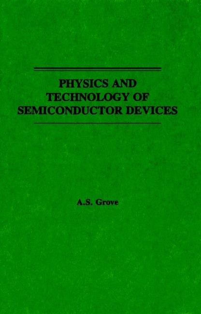 Physics and Technology of Semiconductor Devices - AS Grove - cover