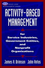 Activity-Based Management: For Service Industries, Government Entities, and Nonprofit Organizations