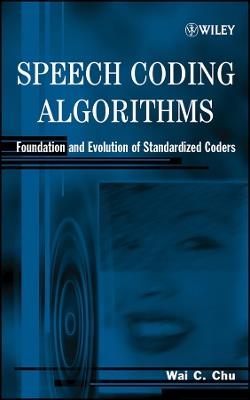 Speech Coding Algorithms: Foundation and Evolution of Standardized Coders - Wai C. Chu - cover