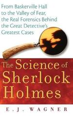 The Science of Sherlock Holmes: From Baskerville Hall to the Valley of Fear, the Real Forensics Behind the Great Detective's Greatest Cases