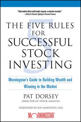 The Five Rules for Successful Stock Investing: Morningstar's Guide to Building Wealth and Winning in the Market - Pat Dorsey - cover