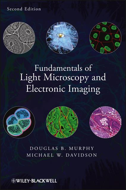 Fundamentals of Light Microscopy and Electronic Imaging - Douglas B. Murphy,Michael W. Davidson - cover