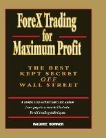 ForeX Trading for Maximum Profit: The Best Kept Secret Off Wall Street - Raghee Horner - cover