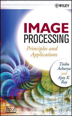 Image Processing: Principles and Applications - Tinku Acharya,Ajoy K. Ray - cover