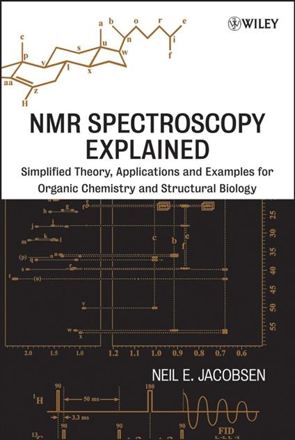 NMR Spectroscopy Explained: Simplified Theory, Applications and Examples for Organic Chemistry and Structural Biology - Neil E. Jacobsen - cover