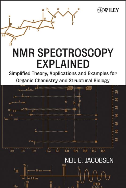 NMR Spectroscopy Explained: Simplified Theory, Applications and Examples for Organic Chemistry and Structural Biology - Neil E. Jacobsen - cover