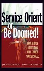 Service Orient or Be Doomed!: How Service Orientation Will Change Your Business