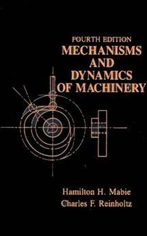 Mechanisms and Dynamics of Machinery - Hamilton H. Mabie,Charles F. Reinholtz - cover