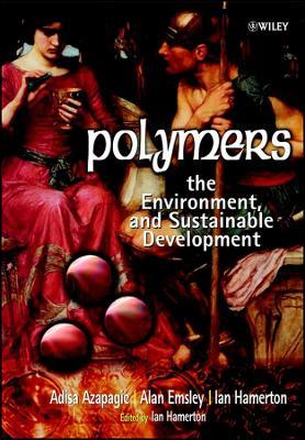 Polymers: The Environment and Sustainable Development - Adisa Azapagic,Alan Emsley,Ian Hamerton - cover