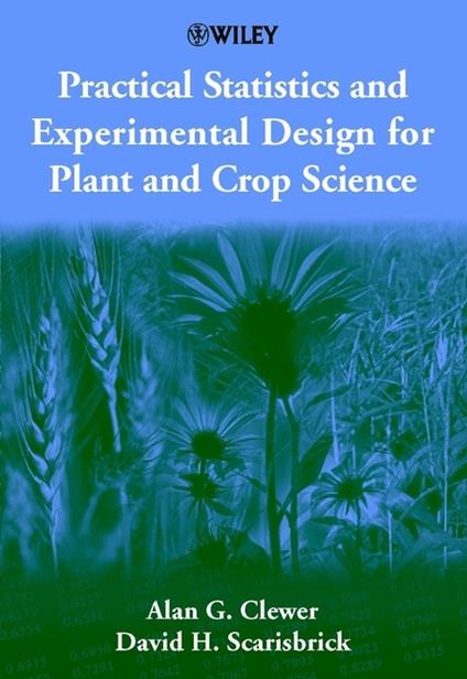 Practical Statistics and Experimental Design for Plant and Crop Science - Alan G. Clewer,David H. Scarisbrick - cover