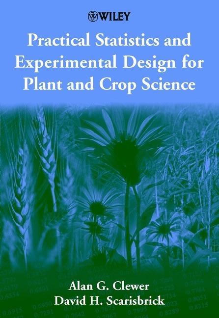Practical Statistics and Experimental Design for Plant and Crop Science - Alan G. Clewer,David H. Scarisbrick - cover