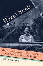 Hazel Scott: The Pioneering Journey of a Jazz Pianist, from Cafe Society to Hollywood to HUAC