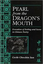 Pearl from the Dragon's Mouth: Evocation of Scene and Feeling in Chinese Poetry