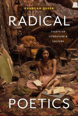 Radical Poetics: Essays on Literature & Culture - Khadijah Queen - cover