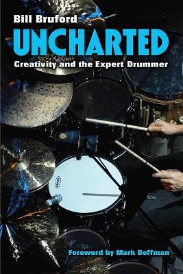 Uncharted: Creativity and the Expert Drummer - Bill Bruford - cover