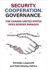 Security. Cooperation. Governance.: The Canada-United States Open Border Paradox