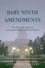 Baby Ninth Amendments: How Americans Embraced Unenumerated Rights and Why It Matters