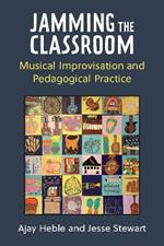 Jamming the Classroom: Musical Improvisation and Pedagogical Practice