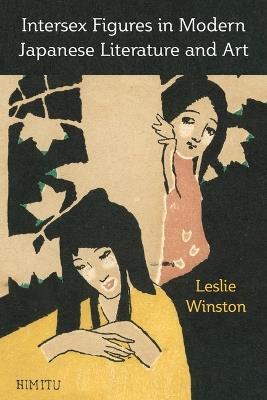 Intersex Figures in Modern Japanese Literature and Art - Leslie Winston - cover