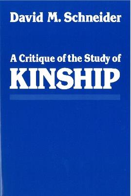 A Critique of the Study of Kinship - David M. Schneider - cover