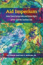 Aid Imperium: United States Foreign Policy and Human Rights in Post-Cold War Southeast Asia