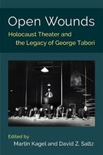 Open Wounds: Holocaust Theater and the Legacy of George Tabori