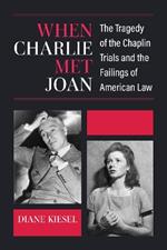 When Charlie Met Joan: The Tragedy of the Chaplin Trials and the Failings of American Law