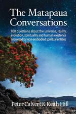 The Matapaua Conversations: 100 questions about the universe, reality, evolution, spirituality and human existence answered by non-embodied spiritual entities